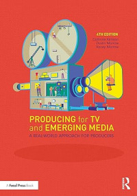 Producing for TV and Emerging Media: a real world approach for producer