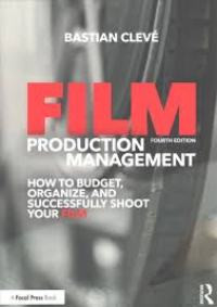 Image of Film production management: how to budget, organize, and successfully shoot your film