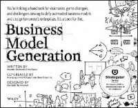 Business model generation : a handbook for visionaries, game chargers and challengers