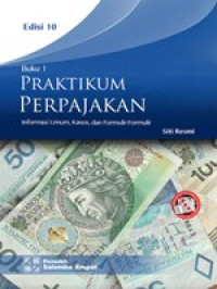 Praktikum perpajakan, buku 1: informasi umum, kasus, dan formulir-formulir