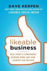 Likeable business: why today's consumers demand more and how leaders can deliver
