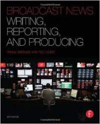 Broadcast news: writing, reporting, and producing