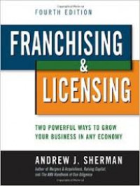 Franchising & licensing : two powerful ways to graw your business in any economy