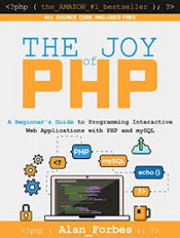The Joy of PHP programming: a beginner's guide to programming interactive web applications with PHP and MySQL