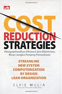 Cost reduction strategies: mengoptimalkan efisiensi dan efektivitas biaya jangka panjang perusahaan