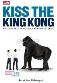 Kiss the kingkong: kiat menaklukan klien korporasi (B2B)