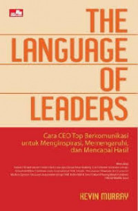 The Language of leaders: cara CEO top berkomunikasi untuk menginspirasi, memengaruhi, dan mencapai hasil