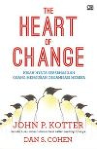 [the] heart of change: kisah nyata keberhasilan orang mengubah organisasi mereka