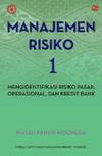 Manajemen risiko 1: mengidentifikasi risiko pasar, operasional, dan kredit bank: modul sertifikasi manajemen risiko tingkat I