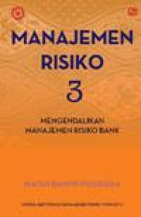 Manajemen risiko 3: mengendalikan manajemen risiko bank: modul sertifikasi manajemen risiko tingkat III