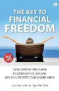 [the] key to financial freedom: cara cerdas meraih kebebasan keuangan apa pun profesi dan bisnis anda