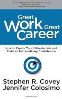 Great work great career: cara menciptakan karier hebat dan berkontribusi dengan luar biasa