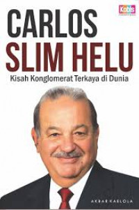 Carlos Slim Helu: kisah konglomerat terkaya di dunia