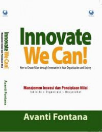 Innovate we can! : manajemen inovasi dan penciptaan nilai : individu, organisasi, masyarakat