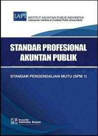 Standar profesional akuntan publik: standar pengendalian mutu (SPM 1)