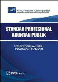 Standar profesional akuntan publik: seri penggunaan hasil pekerjaan pihak lain