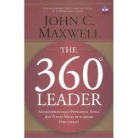 The 360 degrees leader: mengembangkan pengaruh anda dari posisi manapun dalam organisasi