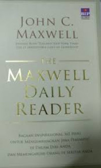 The Maxwell daily reader: bacaan inspirasional 365 hari untuk mengembangkan jiwa pemimpin di dalam diri anda dan memengaruhi orang di sekitar anda