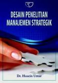 Desain penelitian manajemen strategik : cara mudah meneliti masalah-masalah manajemen strategik untuk skripsi, tesis, dan praktek bisnis