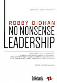 No nonsense leadership: perjalanan dan gaya kepemimpinan Robby Djohan serta pemikiran berdasarkan pengalamannya selama lebih dari 30 tahun di perbankan