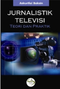 Jurnalistik televisi: teori dan praktik