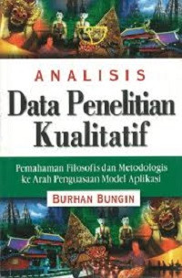 Analisis data penelitian kualitatif: pemahaman filosofis dan metodologis ke arah penguasaan model aplikasi