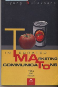 Integrated marketing communications : teks dan kasus