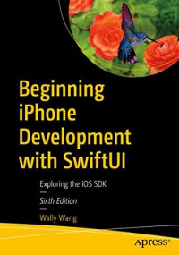 Beginning iPhone Development with SwiftUI: Exploring the iOS SDK