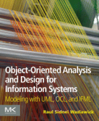 Object-oriented analysis and design for information systems : modeling with UML, OCL, and IFML